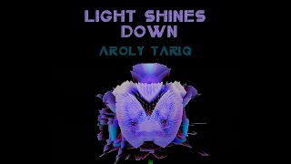 Aroly Tariq  quotLight Shines Downquot Official Video [upl. by Aihsekyw421]