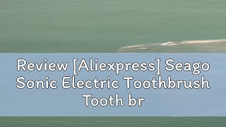 Review Aliexpress Seago Sonic Electric Toothbrush Tooth brush USB Rechargeable Adult Ultrasonic T [upl. by Nytsirk]