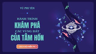 Sách Nói Miễn Phí Hành Trình Khám Phá Các Vùng Đất Của Tâm Hồn  Vũ Phi Yên [upl. by Hillard]