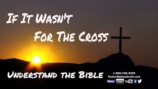 If It Wasnt For The Cross  Understand The Bible [upl. by Marlene]