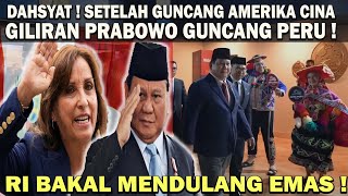 DASHYAT  SETELAH PRABOWO GUNCANG CINA amp AMERIKA❗️KINI GILIRAN PERU amp ASIA PASIFIK 😱 RI DULANG EMAS [upl. by Atniuqal632]