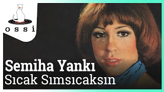 Semiha Yankı  Sıcak Sımsıcaksın [upl. by Conny]