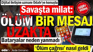 Dijital iletişim uzmanı Odatvye konuştu Savaşta milat Ölüm bir mesaj uzakta [upl. by Lativa10]