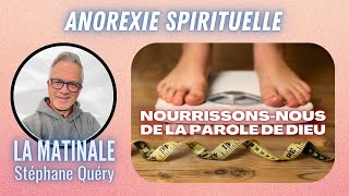 Éviter lanorexie spirituelle  nourristoi de la parole de Dieu  Avec Stéphane Quéry [upl. by Middlesworth557]