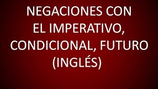 Inglés Americano  Lección 43  Negaciones con el Imperativo Condicional y Futuro [upl. by Wagstaff]