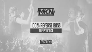 MKN  100 Reverse Bass Podcast  Episode 49 [upl. by Gassman235]