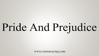 How To Say Pride And Prejudice [upl. by Limaj]