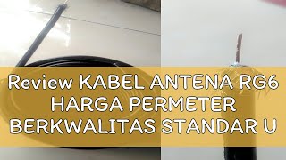 Review KABEL ANTENA RG6 HARGA PERMETER BERKWALITAS STANDAR USA [upl. by Attikin]