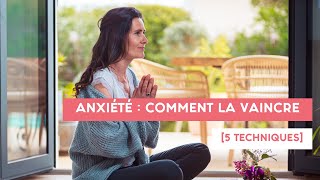 ANXIÉTÉ  comment la VAINCRE 5 techniques [upl. by Eblehs]