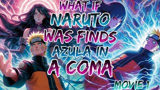 What if Naruto was Finds Azula in a Coma Movie 1 [upl. by Karli]