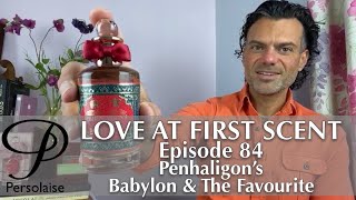 Penhaligon’s Babylon amp The Favourite new perfume review on Persolaise Love At First Scent episode 84 [upl. by Eikcir]