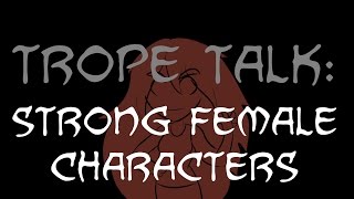 Trope Talk Strong Female Characters [upl. by Adon]