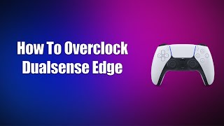 How To Overclock Dualsense Edge [upl. by Aekahs]