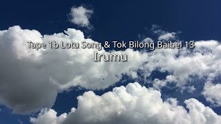 TumaIrumu  Tape 1b Lotu Song amp Tok Bilong Baibel 13 iou [upl. by Balkin]