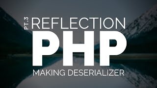 Reflection in PHP Making a Serializer Deserializing into objects pt3 [upl. by Eetnuahs]