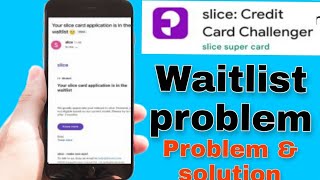 Slice Credit Card Waitlist  Slice Credit Card Waitlist problem solution  slice credit card [upl. by Falito]