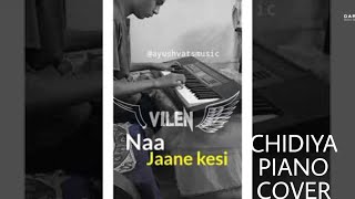 Chidiya  Vilen Piano Cover Ayush Mishra [upl. by Robbins]