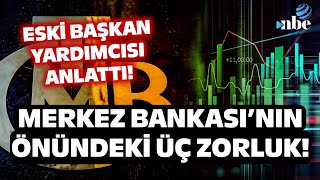 Merkez Bankasının Önündeki Üç Problem Eski Başkan Yardımcısı Tek Tek Anlattı [upl. by Hesper21]