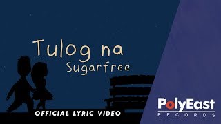 Sugarfree  Tulog Na  Official Lyric Video [upl. by Akamaozu683]