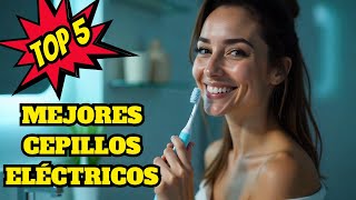 🏆Top 5 MEJORES CEPILLOS de DIENTES ELÉCTRICOS 🔥Cuida tus DIENTES🔥 [upl. by Mellisa184]