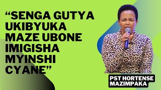 SENGA GUTYA UKIBYUKA MAZE UBONE IMIGISHA MYINSHI CYANEPST HORTENSE MAZIMPAKA [upl. by Wolenik]