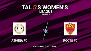 TAL 5S WOMENS LEAGUE  SEASON 2  MD 3  ATHENA FC VS ROOTS FC  10112024 [upl. by Moht]