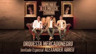 Mercadonegro FtAlexander Abreu Homenaje a la musica cubana Cover Audio [upl. by Arodal]