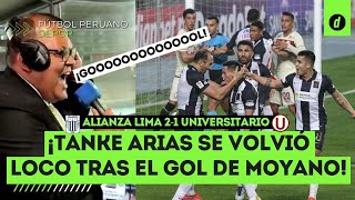 Así narró el TANKE ARIAS el gol de ÁLEX MOYANO en el ALIANZA LIMA 21 UNIVERSITARIO  shorts [upl. by Darell]