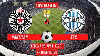 FUDBAL PARTIZAN  TSC SUPER LIGA SRBIJE  Nedelje 28 April 1930 h PRATIMO UŽIVO [upl. by Sky751]