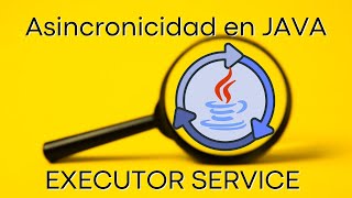 Asincronicidad en JAVA  EXECUTOR SERVICE [upl. by Ahsrop574]