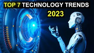 TOP 7 Technology Trends in 2023 [upl. by Begga839]