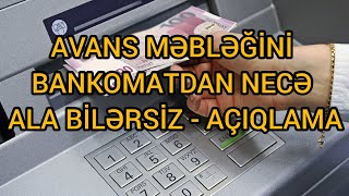 AVANS MƏBLƏĞİNİ BANKOMATDAN NECƏ ALA BİLƏRSİZ  AÇIQLAMA [upl. by Lucien496]