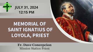 July 31 2024 Memorial of St Ignatius of Loyola Priest with Fr Dave Concepcion [upl. by Ettenoj]