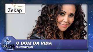 Rose Nascimento  O Dom da Vida  Zekap Music [upl. by Llennod]