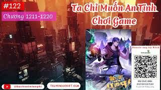 Ta Chỉ Muốn An Tĩnh Chơi Game  Tập 122 Chương 12111220 AUDIO  FULL DỊCH VIP [upl. by Odnanref50]