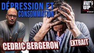 DÉPRESSION et CONSOMMATION  Cédric Bergeron  Whats Up Podcast Extrait [upl. by Adohr]