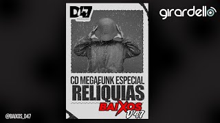 CD MEGAFUNK EQUIPE BAIXOS D47  Especial Relíquias DJ GIRARDELLO [upl. by Maddocks]