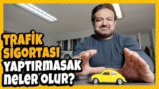 Trafik sigortası yaptırmasak ne olur [upl. by Barbaresi]