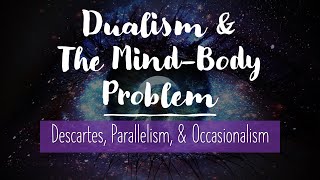 Dualist Solutions to the MindBody Problem Descartes Parallelism Occasionalism Chalmers [upl. by Ecirad235]