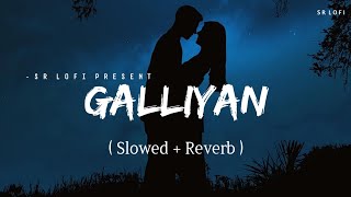 Galliyan  Lofi Slowed  Reverb  Ankit Tiwari  SR Lofi [upl. by Anoyi134]