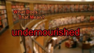 What does undernourished mean [upl. by Anecuza]