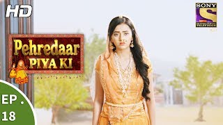 Pehredaar Piya Ki  पहरेदार पिया की  Ep 18  9th August 2017 [upl. by Paquito]