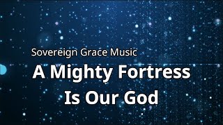 A Mighty Fortress Sovereign Grace [upl. by Aneer]