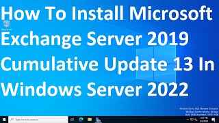 How To Install Microsoft Exchange Server 2019 Cumulative Update 13 In Windows Server 2022 [upl. by Alyal]