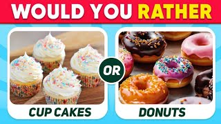 Would You Rather Food Edition 🍔🍩🧁 [upl. by Gile]