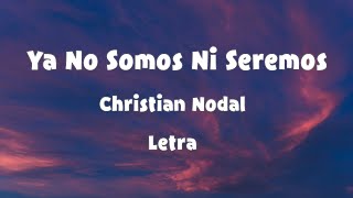 Christian Nodal  Ya No Somos Ni Seremos  Letra [upl. by Olenolin]