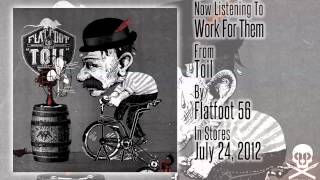 Flatfoot 56  quotToilquot  Work For Them [upl. by Notnilc]