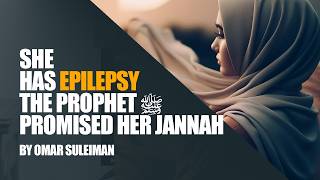 quotShe Has Epilepsy The Prophet ﷺ Promised Her Jannah  Omar Suleiman [upl. by Eimmac]