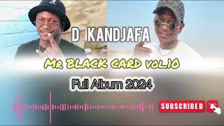 D Kandjafa  Mr Black Card Vol10 FULL ALBUM 2024 [upl. by Cochard]