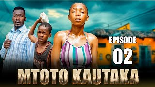 MTOTO KAUTAKA  EPISODE 2 [upl. by Damha799]